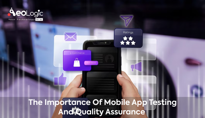 The Importance of Mobile App Testing and Quality Assurance - Aeologic Blog