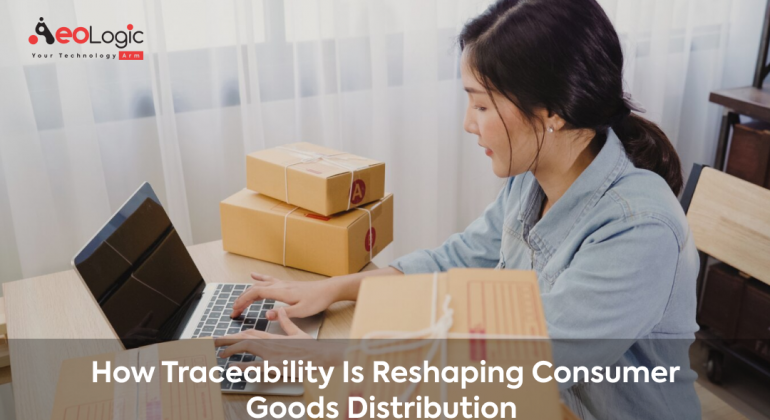 How Traceability is Reshaping Consumer Goods Distribution