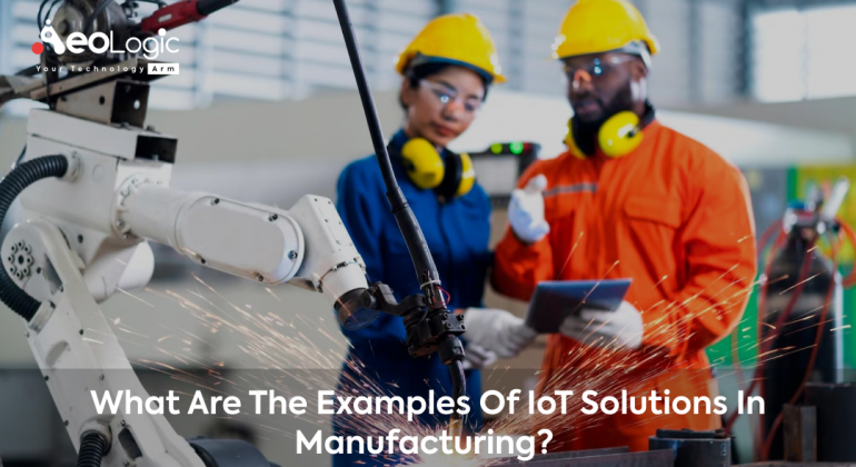 What Are The Examples of IoT Solutions in Manufacturing