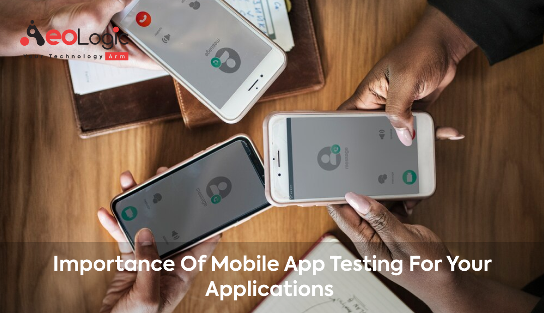 Importance of Mobile App Testing for Your Applications