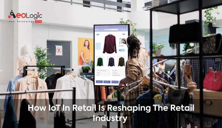 How IoT in Retail is Reshaping the Retail Industry - Aeologic Blog
