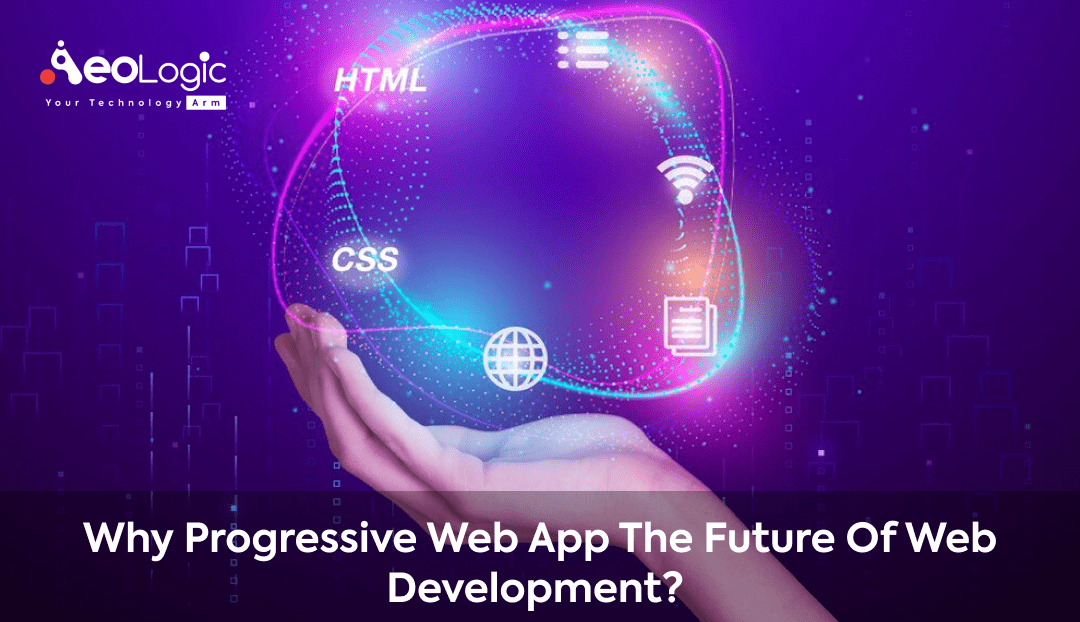 Why Progressive Web App is the Future of Web Development