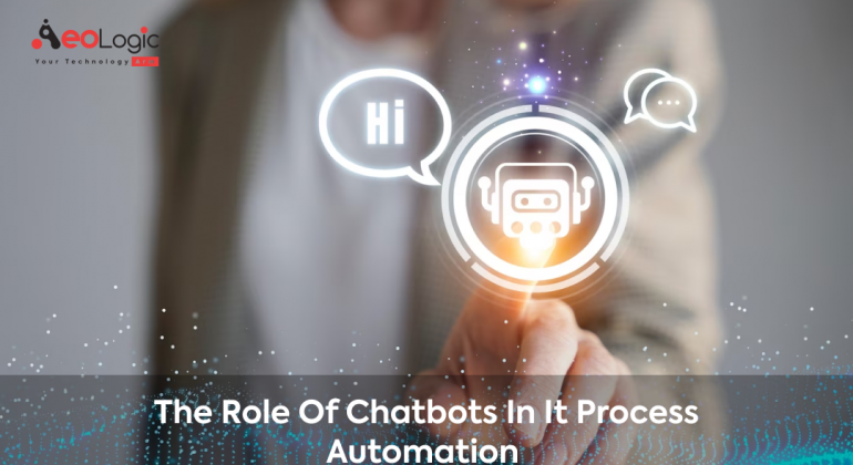 The Role of Chatbots in IT Process Automation