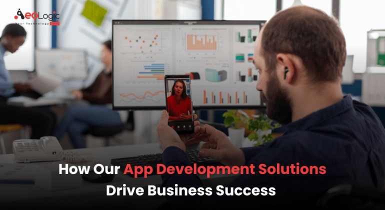 How Our App Development Solutions Drive Business Success