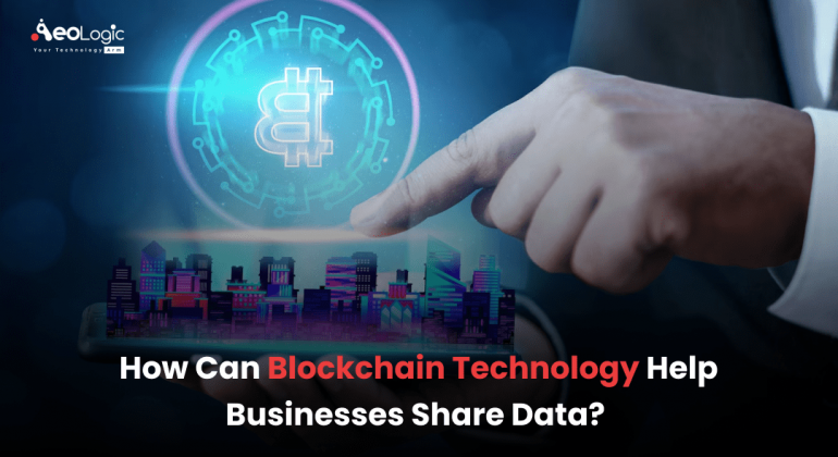 How Can Blockchain Technology Help Businesses Share Data