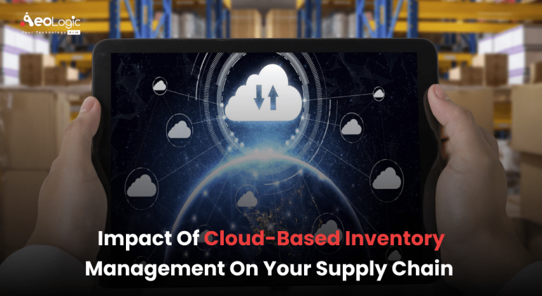 Impact of Cloud Based Inventory Management on Your Supply Chain