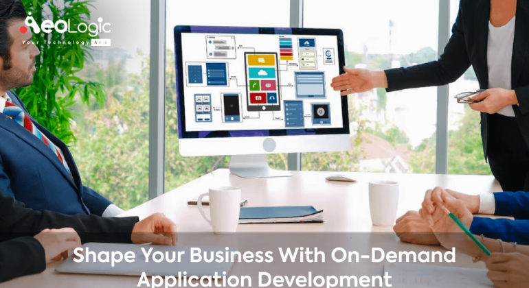 Shape Your Business With On-Demand Application Development