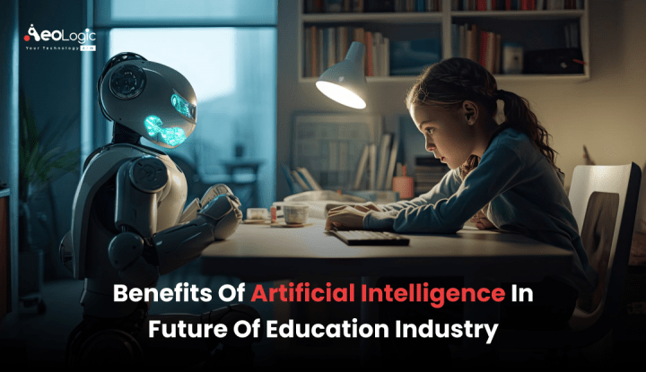 Benefits of Artificial Intelligence in Future of Education Industry