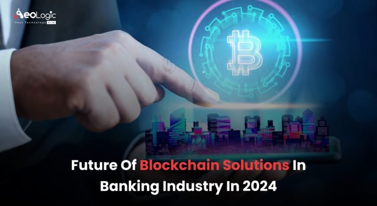 Future Of Blockchain Solutions In Banking Industry In 2024