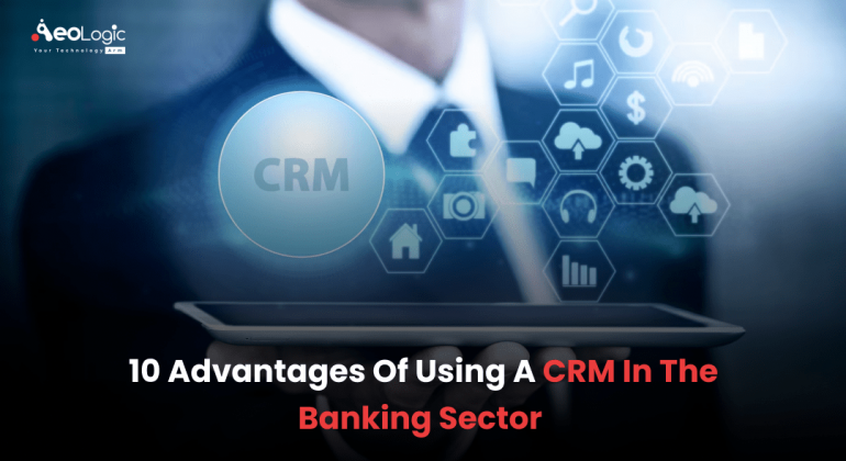 10 Advantages of Using a CRM in the Banking Sector