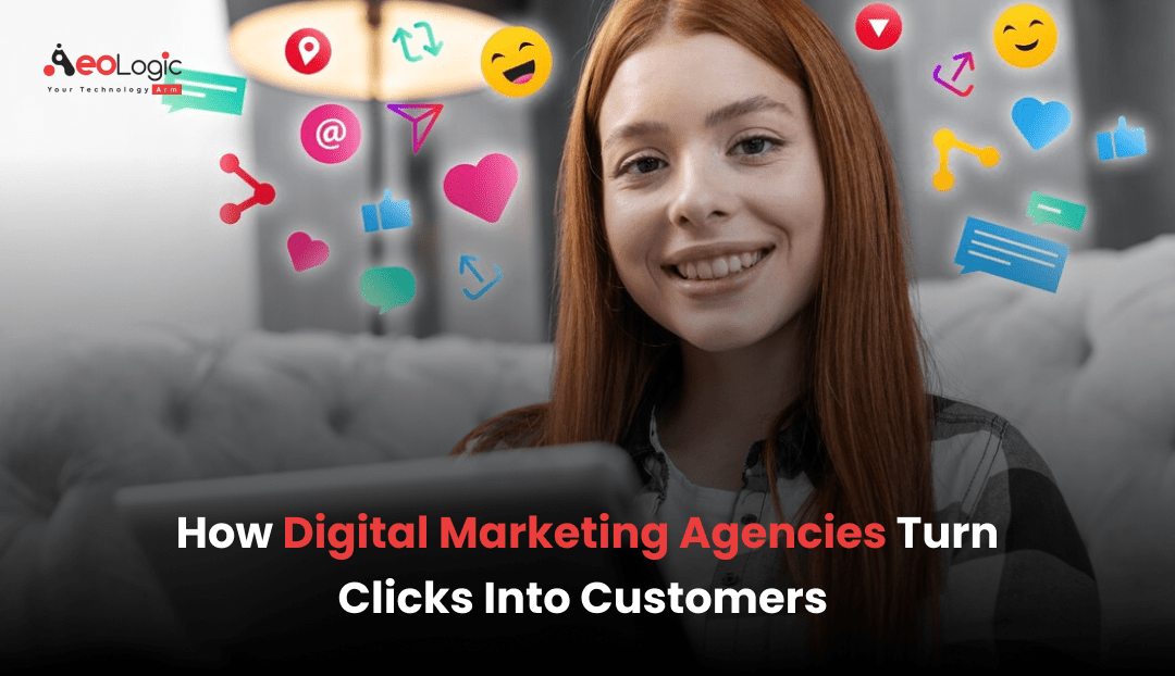 How Digital Marketing Agencies Turn Clicks Into Customers