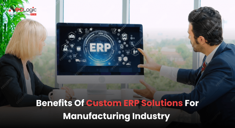 Benefits of Custom ERP Solutions for Manufacturing Industry