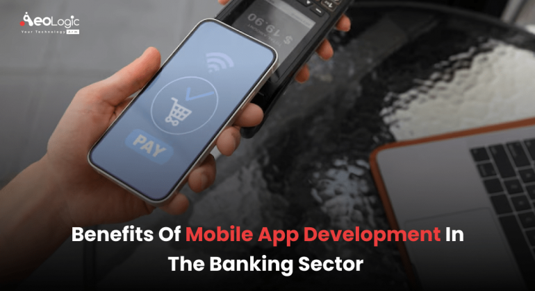 Benefits of Mobile App Development in the Banking Sector