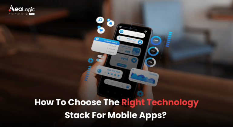 How to Choose The Right Technology Stack for Mobile Apps