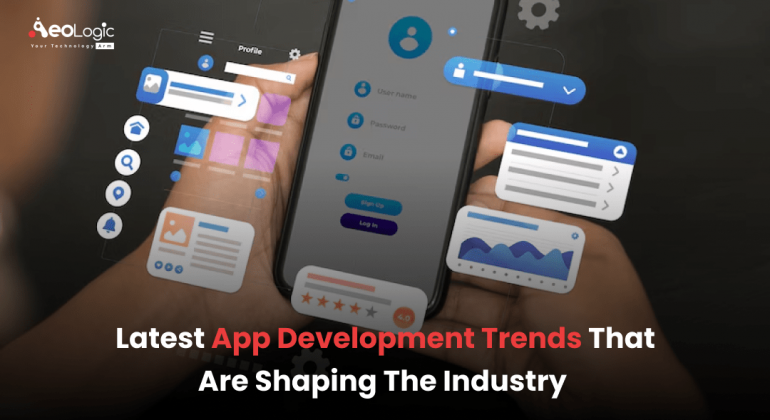 Latest App Development Trends That Are Shaping The Industry