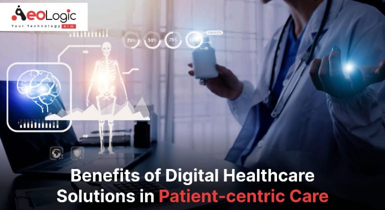 Benefits of Digital Healthcare Solutions in Patient-Centric Care