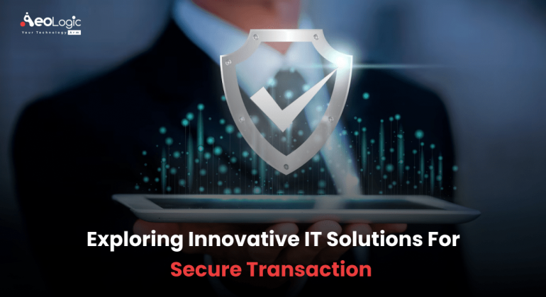 Exploring Innovative IT Solutions for Secure Transaction