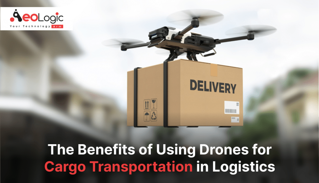Benefits of Drones for Cargo Transportation in Logistic