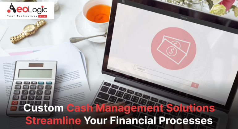 Custom Cash Management Solutions Streamline Your Financial Processes