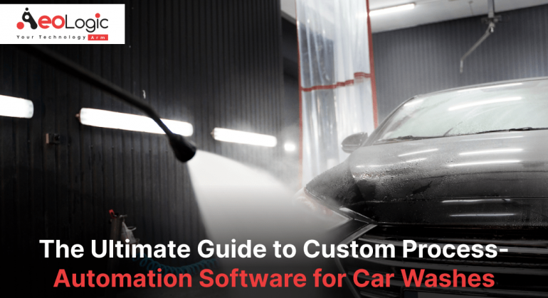 The Ultimate Guide to Custom Process-Automation Software for Car Washes