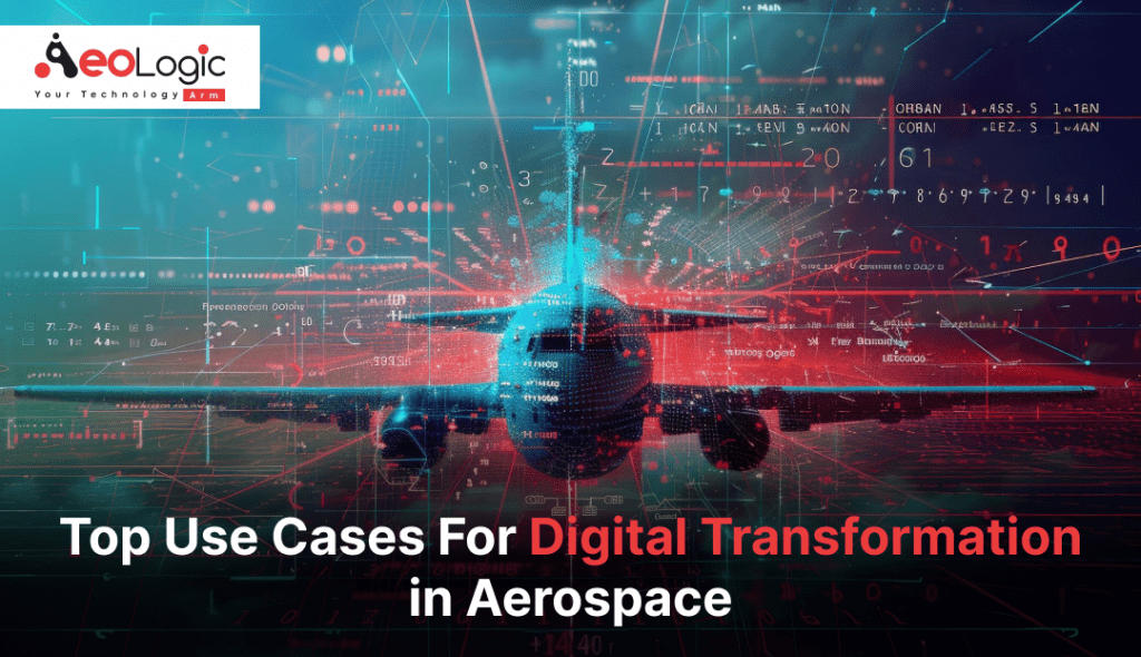 Top Use Cases For Digital Transformation in Aerospace