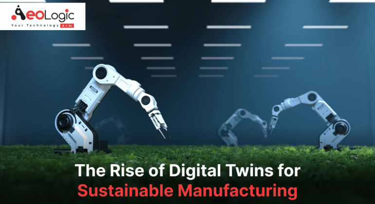 The Rise of Digital Twins For Sustainable Manufacturing