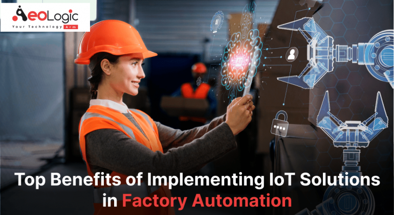 Top Benefits of Implementing IoT Solutions in Factory Automation