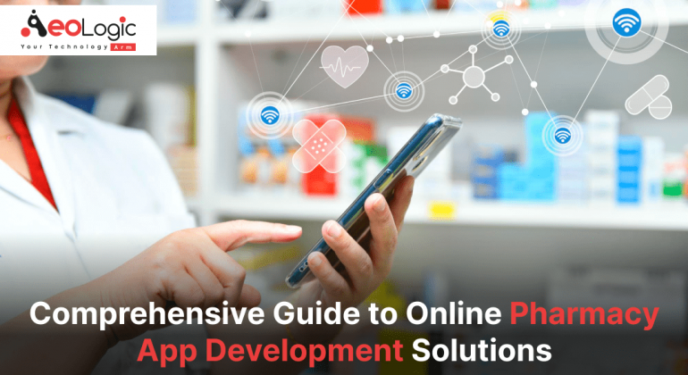 Comprehensive Guide to Online Pharmacy App Development Solutions