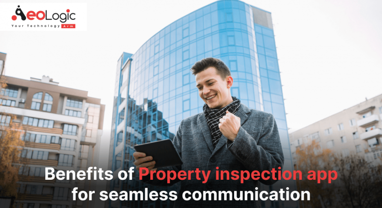 The Benefits of Property Inspection Apps for Seamless Communication