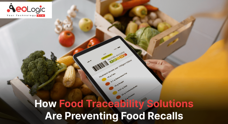 How Food Traceability Solutions Are Preventing Food Recalls