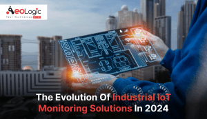 The Evolution Of Industrial IoT Monitoring Solutions In 2024