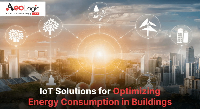 IoT Solutions for Optimizing Energy Consumption in Buildings