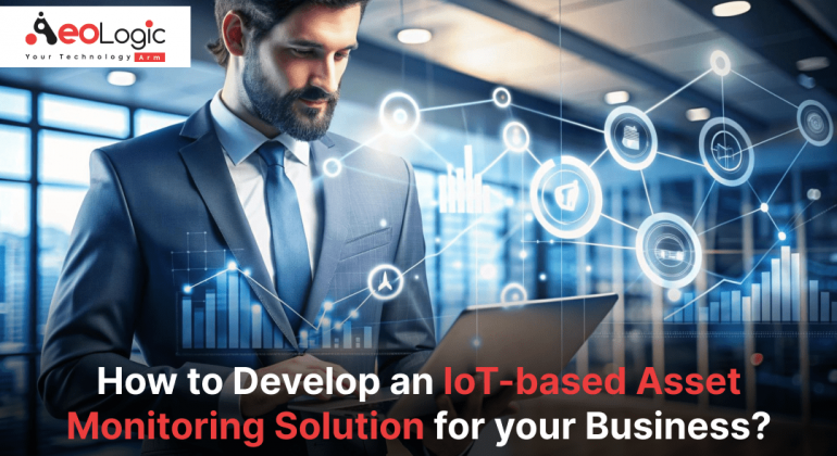 How to Develop an IoT-based Asset Monitoring Solution for your Business?
