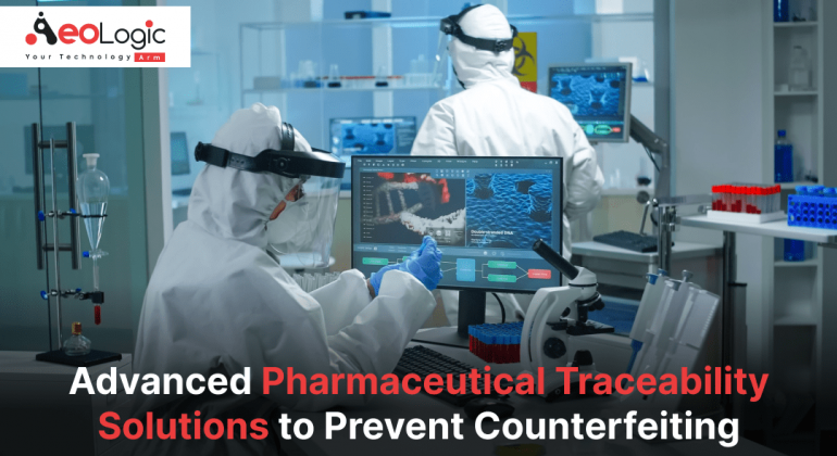 Advanced Pharmaceutical Traceability Solutions to Prevent Counterfeiting