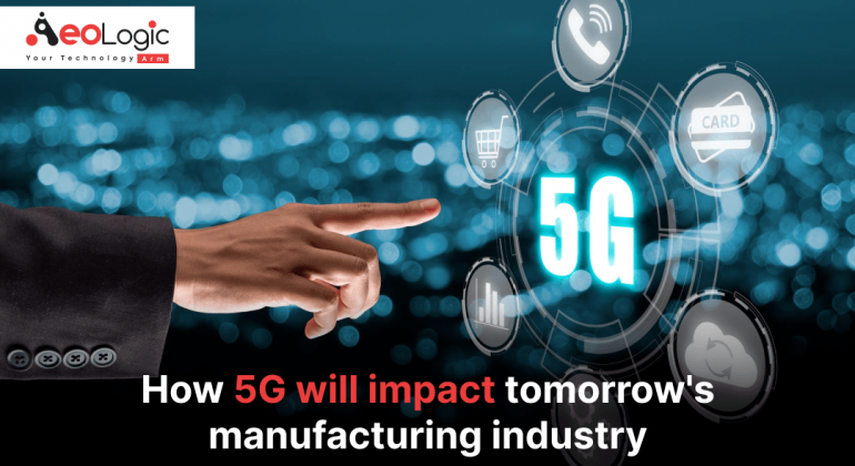 How 5G Will Impact Tomorrow's Manufacturing Industry