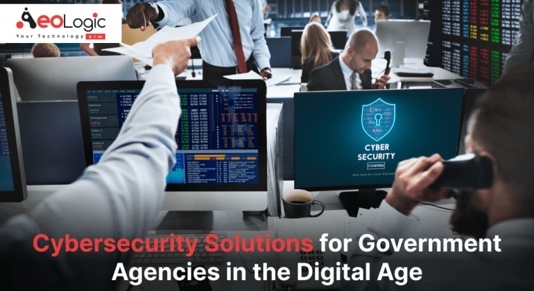 Cybersecurity Solutions for Government Agencies in the Digital Age