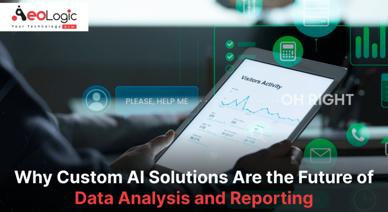 Why Custom AI Solutions Are the Future of Data Analysis and Reporting