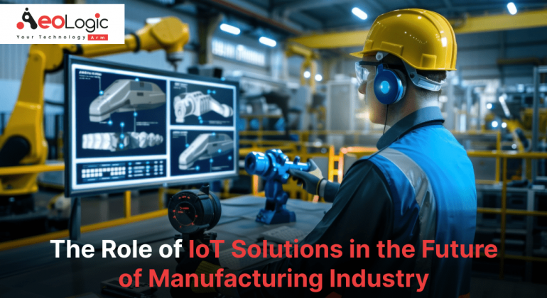 IoT Solutions in the Future of Manufacturing