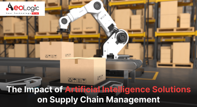 The Impact of Artificial Intelligence Solutions on Supply Chain Management