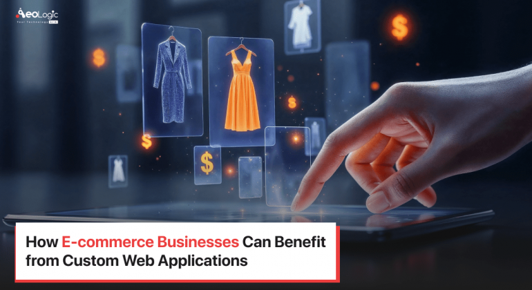How E-commerce Businesses can Benefit from Custom Web Applications