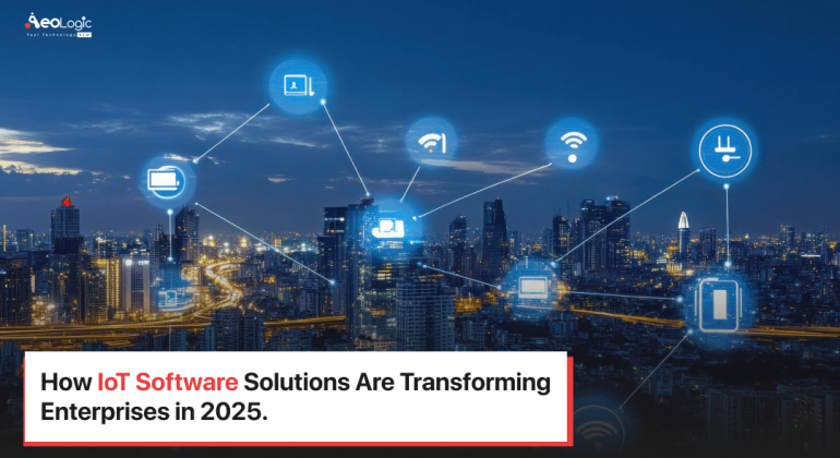 How IoT Software Solutions Are Transforming Enterprises In 2025
