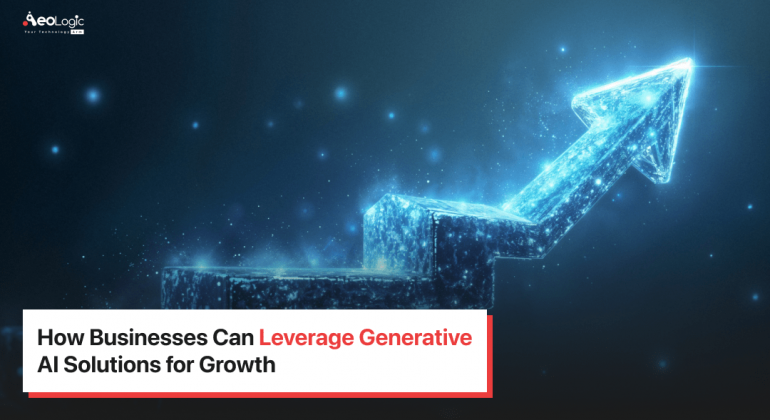 How Businesses Can Leverage Generative AI Solutions for Growth