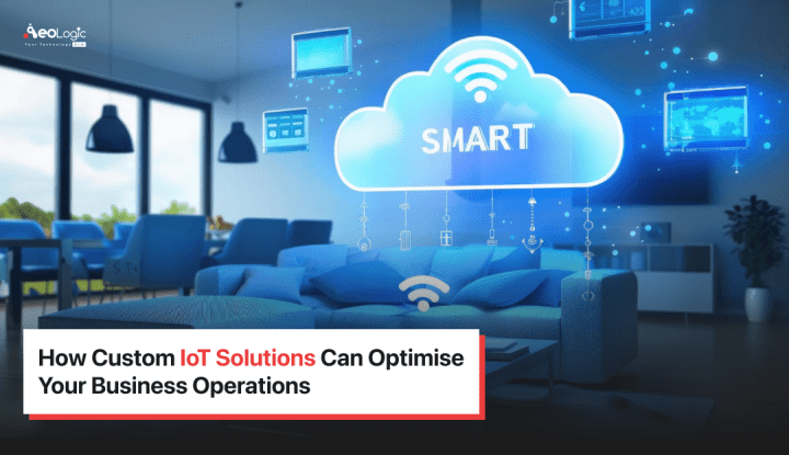 Benefits of Custom IoT Solutions in Businesses