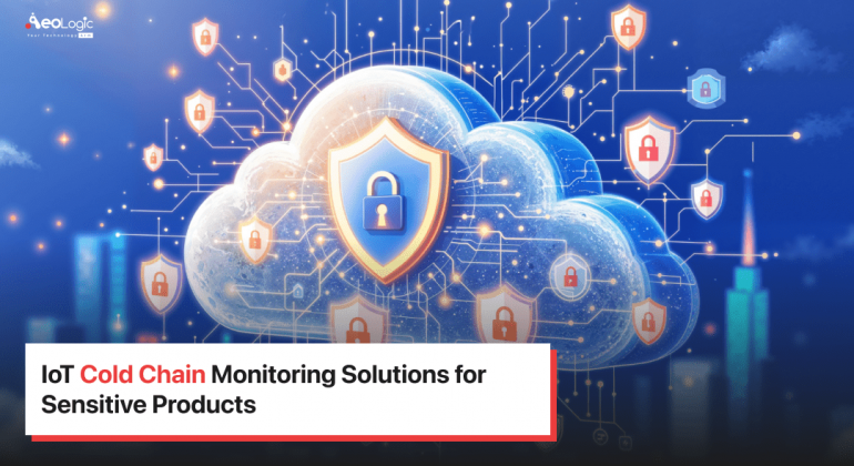 IoT Cold Chain Monitoring Solutions for Sensitive Products