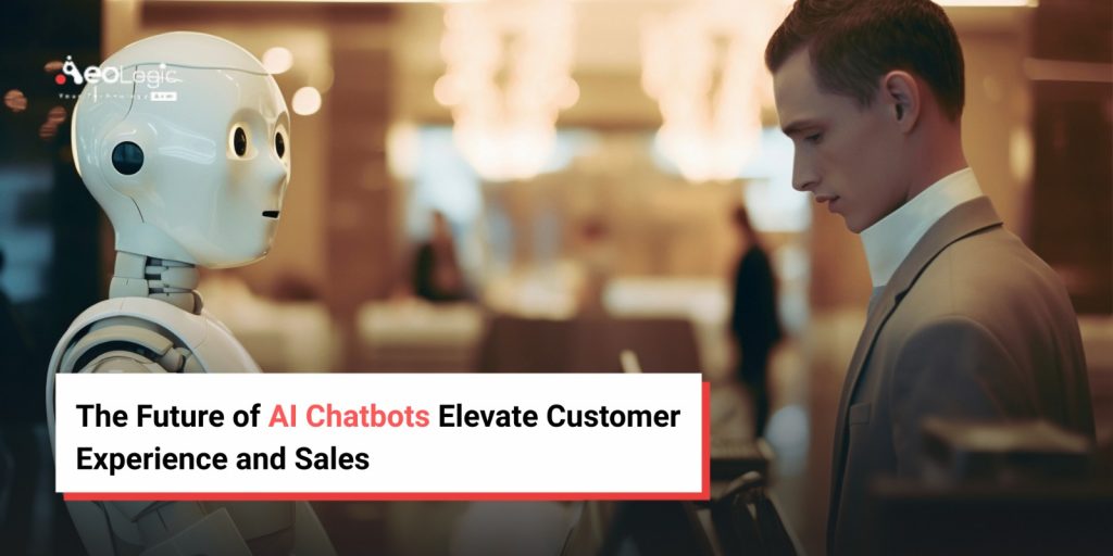 The Future of AI Chatbots Elevate Customer Experience and Sales