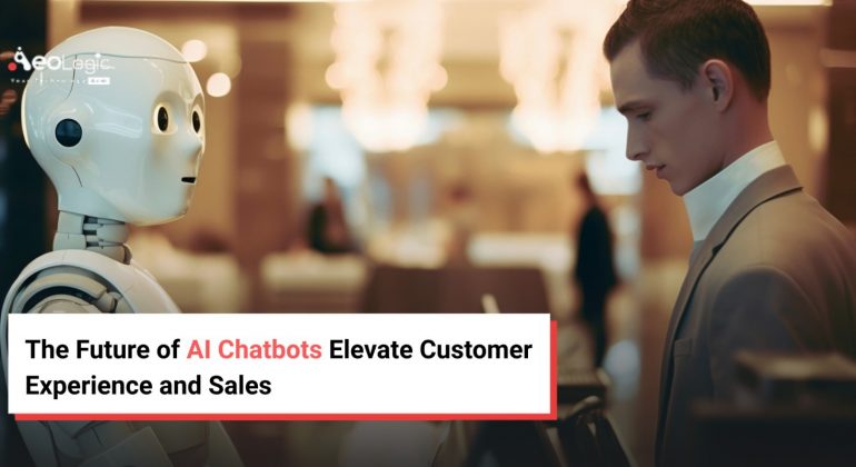 The Future of AI Chatbots Elevate Customer Experience and Sales