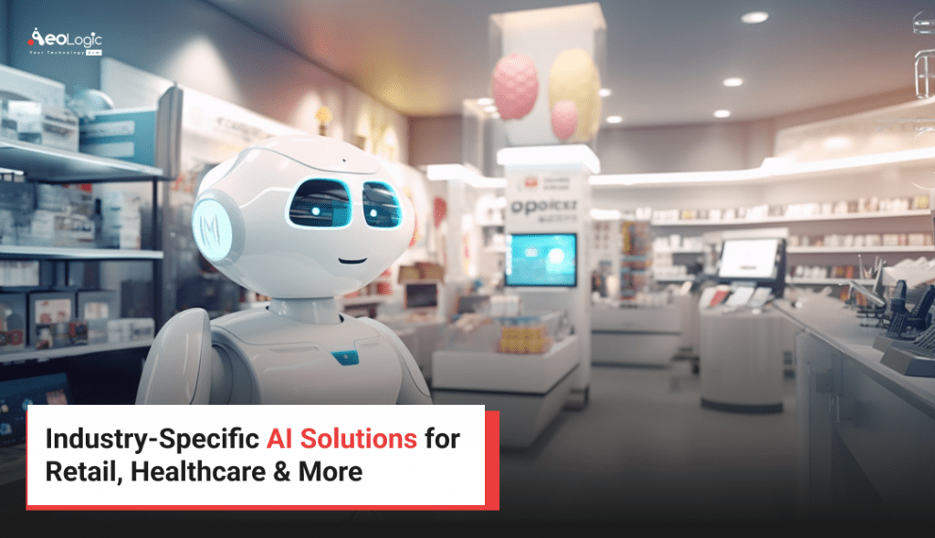 Industry-Specific AI Solutions for Retail, Healthcare & More