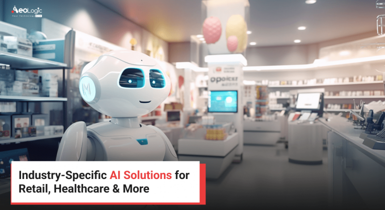 Industry-Specific AI Solutions for Retail, Healthcare & More