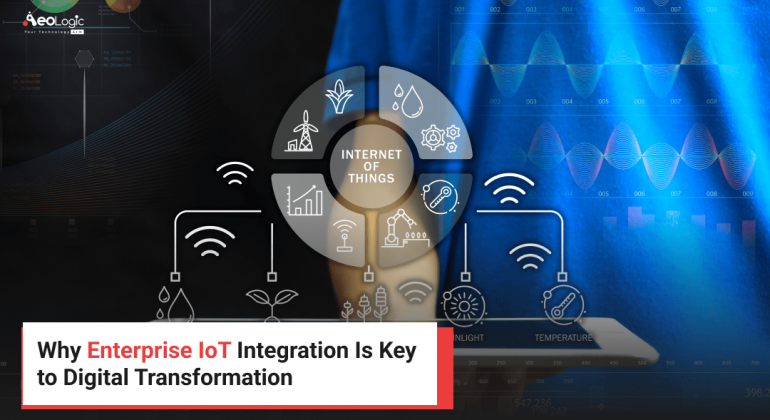 Why Enterprise IoT Integration Is Key to Digital Transformation