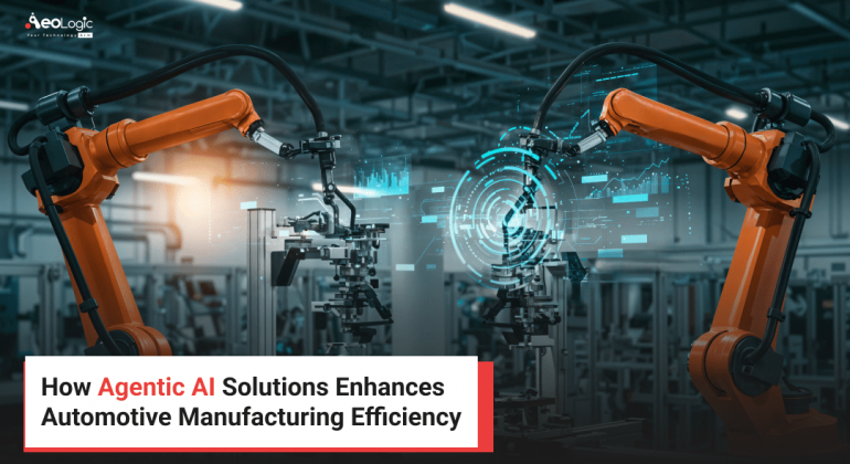 How Agentic AI Solutions Enhances Automotive Manufacturing Efficiency